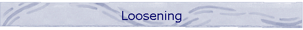 Loosening